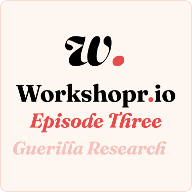 Episode 3: Guerrilla Research