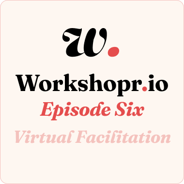 Episode 6: Virtual Facilitation