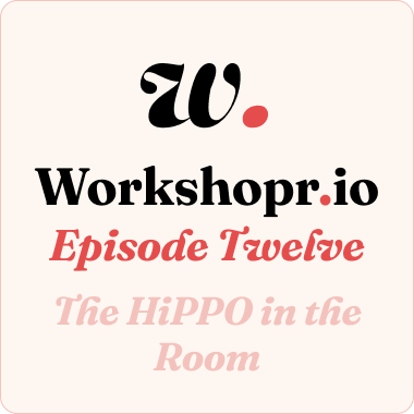 Episode 12: The HiPPO in the Room